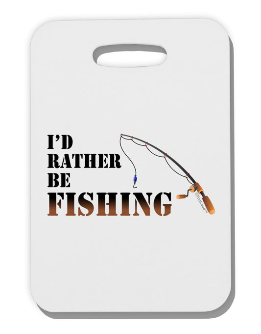 I'd Rather Be Fishing Thick Plastic Luggage Tag-Luggage Tag-TooLoud-White-One Size-Davson Sales