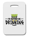 I'd Rather Be Drinking Thick Plastic Luggage Tag-Luggage Tag-TooLoud-White-One Size-Davson Sales