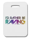 I'd Rather Be Raving Thick Plastic Luggage Tag-Luggage Tag-TooLoud-White-One Size-Davson Sales