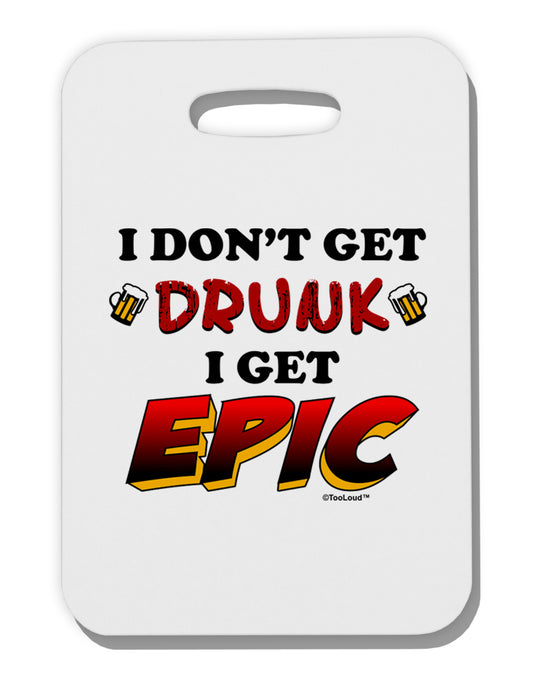I Don't Get Drunk - Epic Thick Plastic Luggage Tag-Luggage Tag-TooLoud-White-One Size-Davson Sales