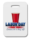 Labor Day - Cheers Thick Plastic Luggage Tag-Luggage Tag-TooLoud-White-One Size-Davson Sales