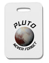 Never Forget Pluto Funny Science Fan Thick Plastic Luggage Tag by TooLoud-Luggage Tag-TooLoud-White-One Size-Davson Sales