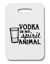 Vodka Is My Spirit Animal Thick Plastic Luggage Tag-Luggage Tag-TooLoud-White-One Size-Davson Sales