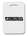 Hashtag No Filter Thick Plastic Luggage Tag-Luggage Tag-TooLoud-White-One Size-Davson Sales