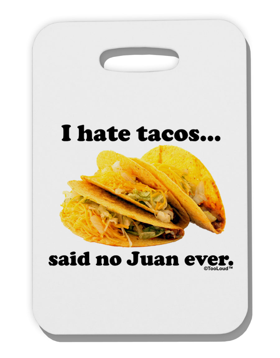 I Hate Tacos Said No Juan Ever Thick Plastic Luggage Tag by TooLoud-Luggage Tag-TooLoud-White-One Size-Davson Sales