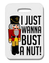 I Just Wanna Bust A Nut Nutcracker Thick Plastic Luggage Tag by-Luggage Tag-TooLoud-White-One Size-Davson Sales