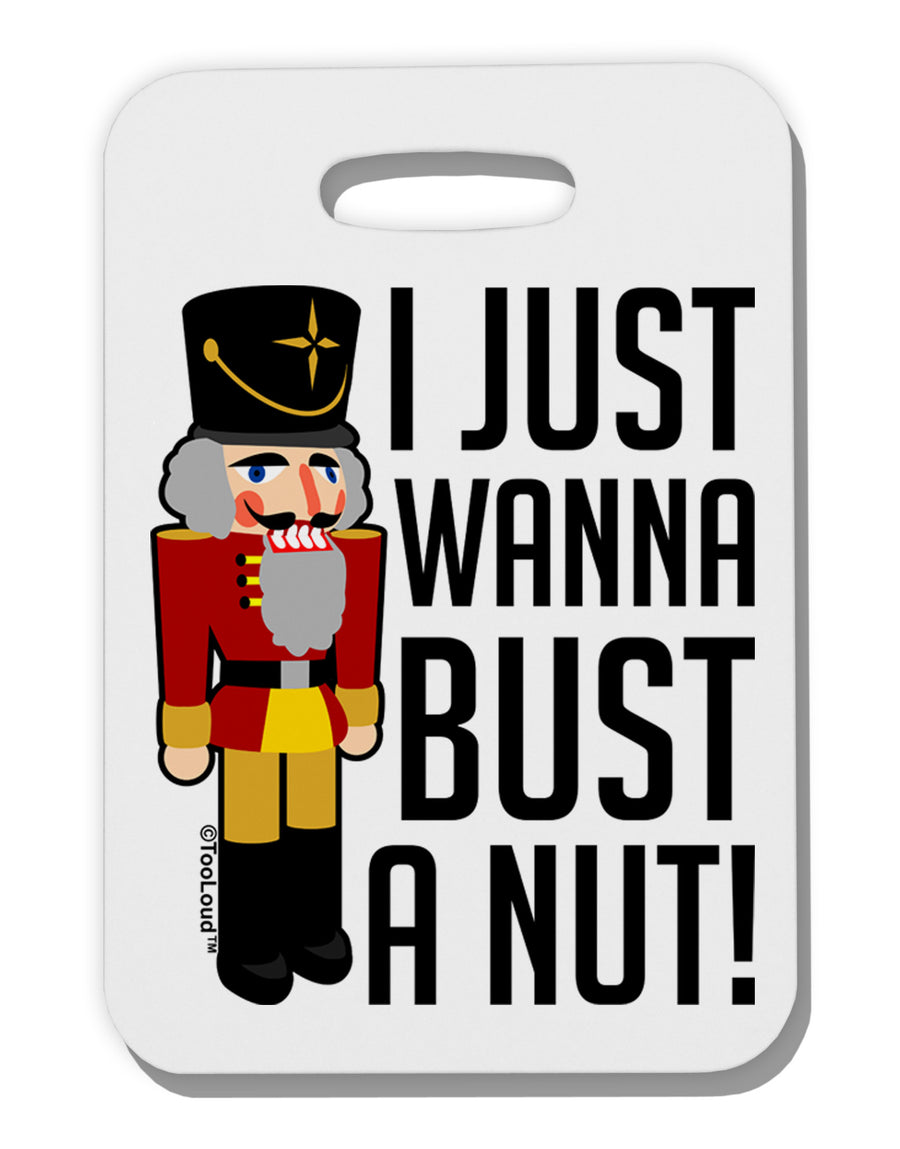 I Just Wanna Bust A Nut Nutcracker Thick Plastic Luggage Tag by-Luggage Tag-TooLoud-White-One Size-Davson Sales