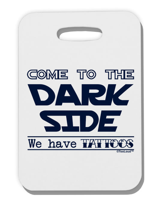 Come To The Dark Side - Tattoos Thick Plastic Luggage Tag by-Luggage Tag-TooLoud-White-One Size-Davson Sales