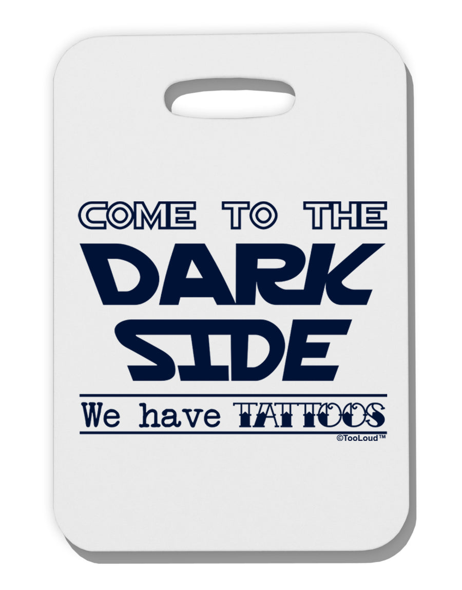 Come To The Dark Side - Tattoos Thick Plastic Luggage Tag by-Luggage Tag-TooLoud-White-One Size-Davson Sales