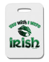 TooLoud You Wish I Were Irish Thick Plastic Luggage Tag-Luggage Tag-TooLoud-White-One Size-Davson Sales