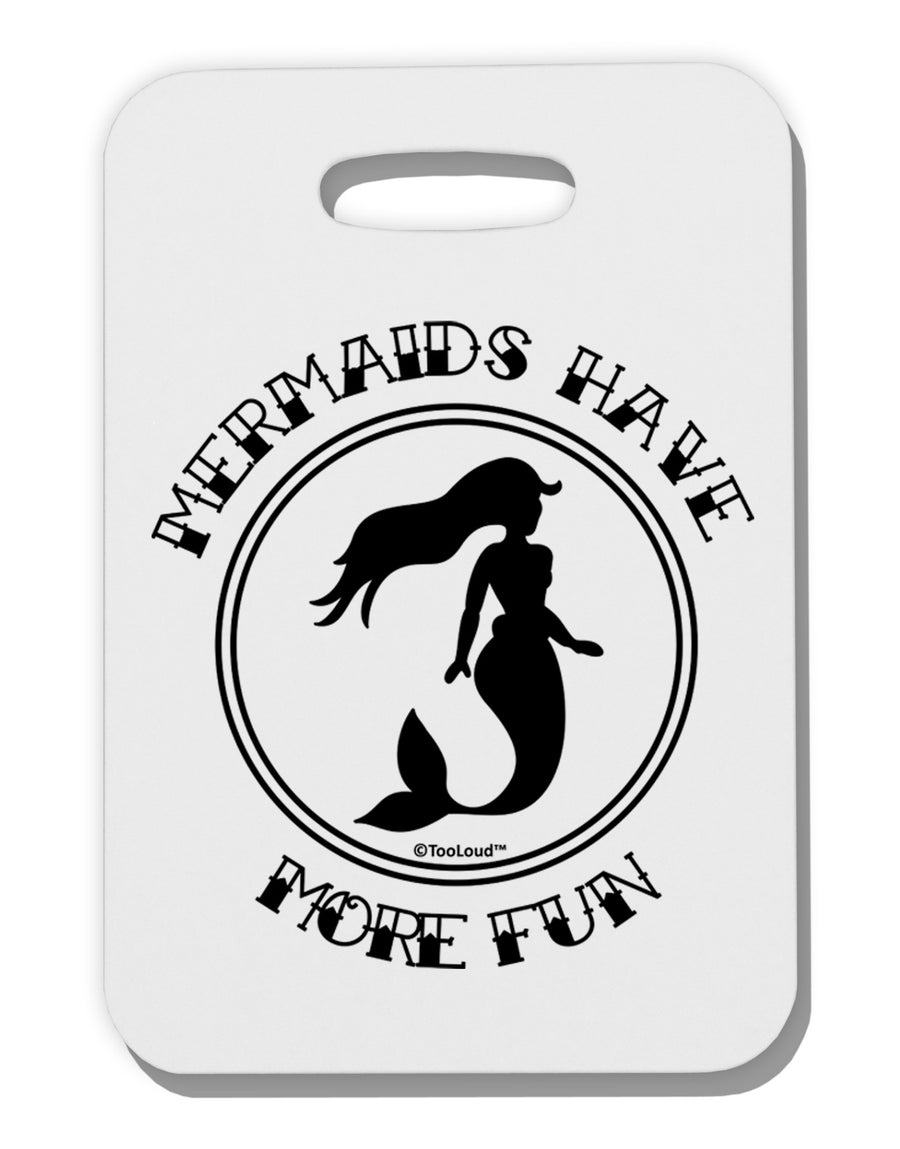 Mermaids Have More Fun Thick Plastic Luggage Tag-Luggage Tag-TooLoud-White-One Size-Davson Sales