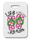 Life is Better in Flip Flops - Pink and Green Thick Plastic Luggage Tag-Luggage Tag-TooLoud-White-One Size-Davson Sales