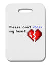 Please Don't Break My Heart Code Thick Plastic Luggage Tag-Luggage Tag-TooLoud-White-One Size-Davson Sales