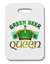 Green Beer Queen Thick Plastic Luggage Tag-Luggage Tag-TooLoud-White-One Size-Davson Sales