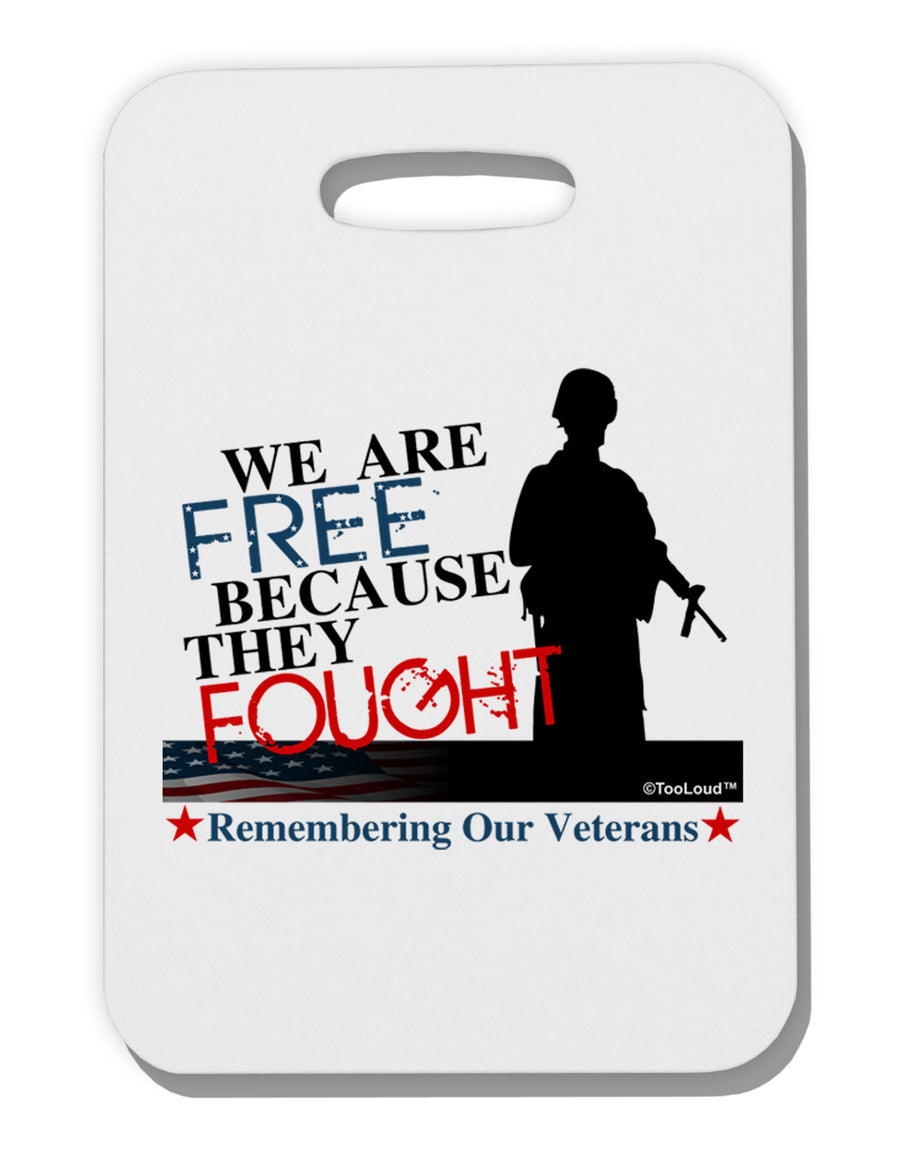 Because They Fought - Veterans Thick Plastic Luggage Tag-Luggage Tag-TooLoud-White-One Size-Davson Sales