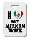 I Heart My Mexican Wife Thick Plastic Luggage Tag by TooLoud-Luggage Tag-TooLoud-White-One Size-Davson Sales