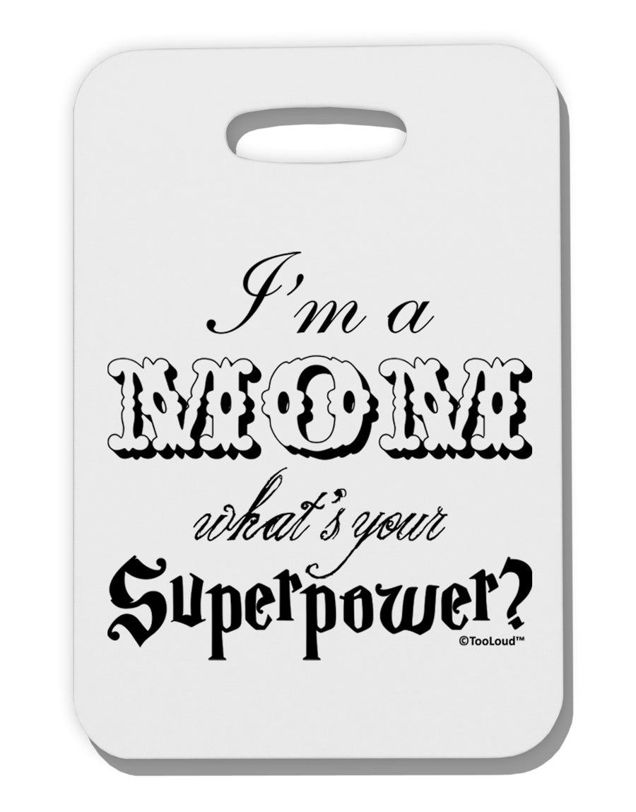 I'm a Mom - What's Your Superpower Thick Plastic Luggage Tag by TooLoud-Luggage Tag-TooLoud-White-One Size-Davson Sales