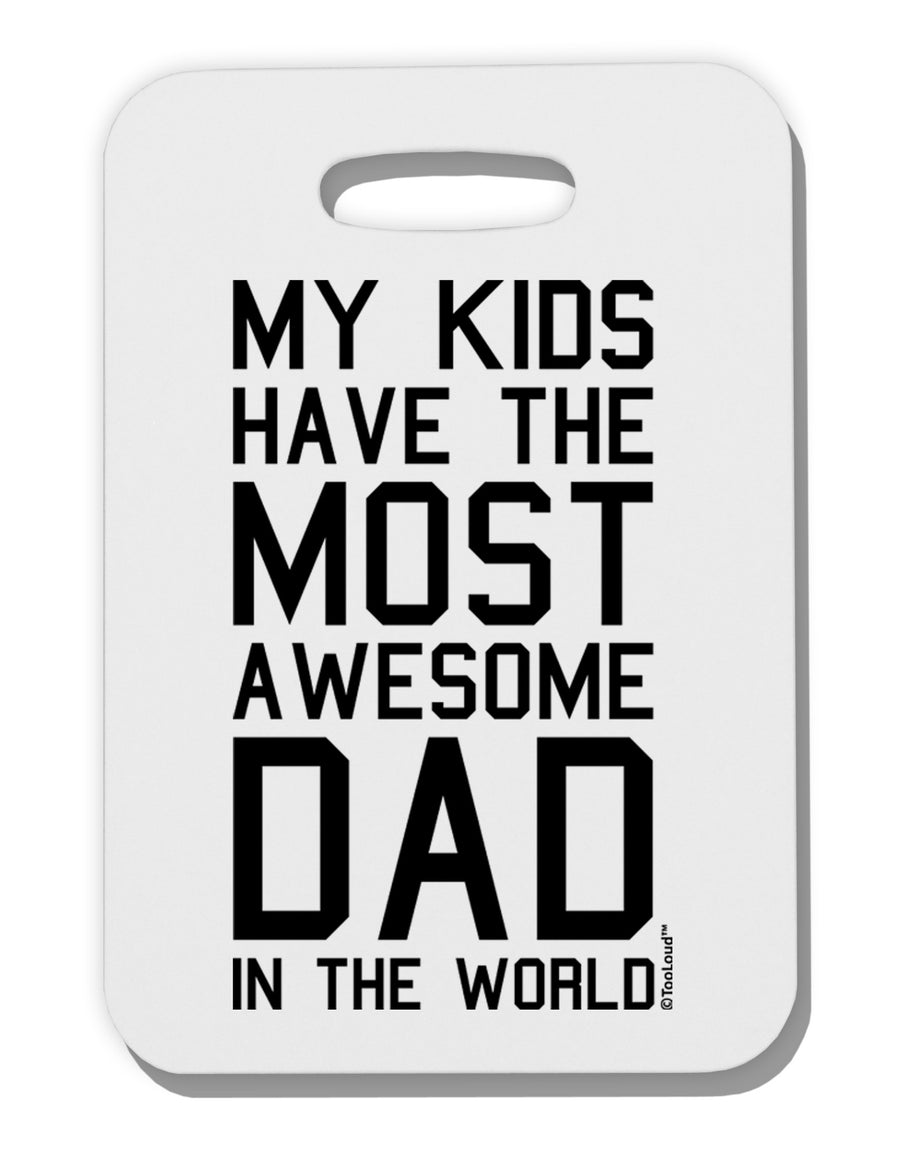 My Kids Have the Most Awesome Dad in the World Thick Plastic Luggage Tag-Luggage Tag-TooLoud-White-One Size-Davson Sales