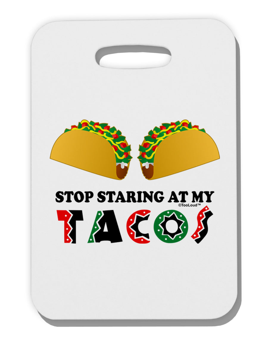 Stop Staring At My Tacos Thick Plastic Luggage Tag-Luggage Tag-TooLoud-White-One Size-Davson Sales