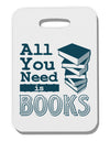 All You Need Is Books Thick Plastic Luggage Tag-Luggage Tag-TooLoud-White-One Size-Davson Sales