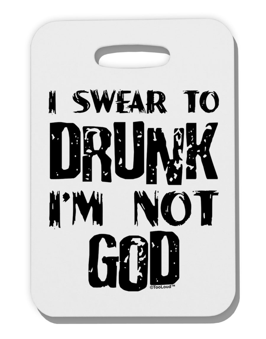 I swear to DRUNK I'm not GOD Thick Plastic Luggage Tag-Luggage Tag-TooLoud-White-One Size-Davson Sales