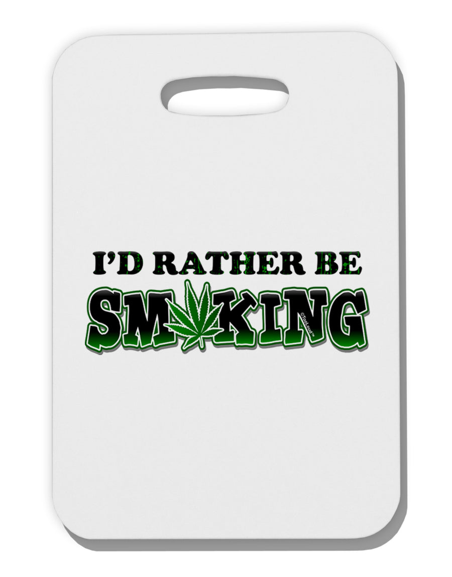 I'd Rather Be Smoking Thick Plastic Luggage Tag-Luggage Tag-TooLoud-White-One Size-Davson Sales