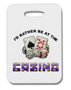 I'd Rather Be At The Casino Funny Thick Plastic Luggage Tag by TooLoud-Luggage Tag-TooLoud-White-One Size-Davson Sales