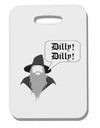 Wizard Dilly Dilly Thick Plastic Luggage Tag by TooLoud-Luggage Tag-TooLoud-White-One Size-Davson Sales