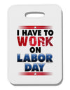 TooLoud Work On Labor Day Thick Plastic Luggage Tag-Luggage Tag-TooLoud-White-One Size-Davson Sales