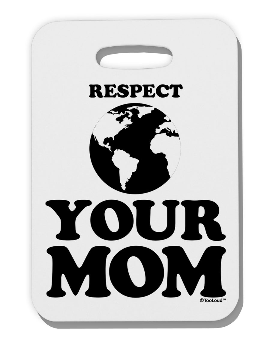 Respect Your Mom - Mother Earth Design Thick Plastic Luggage Tag-Luggage Tag-TooLoud-White-One Size-Davson Sales