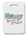 It's Friday - Drink Up Thick Plastic Luggage Tag-Luggage Tag-TooLoud-White-One Size-Davson Sales