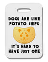 Dogs Are Like Potato Chips Thick Plastic Luggage Tag-Luggage Tag-TooLoud-White-One Size-Davson Sales