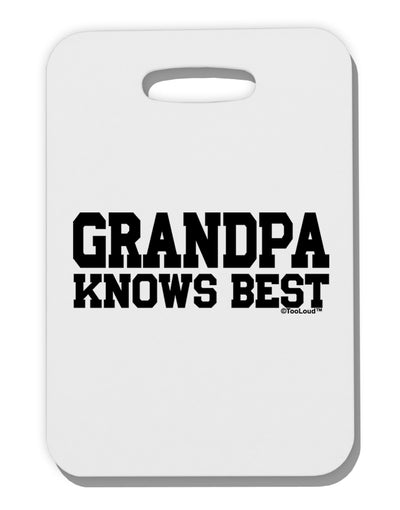 Grandpa Knows Best Thick Plastic Luggage Tag by TooLoud-TooLoud-White-One Size-Davson Sales