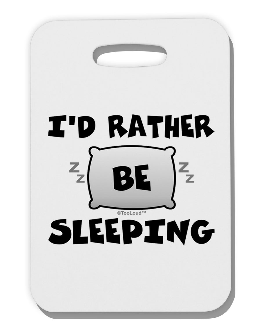 I'd Rather Be Sleeping Thick Plastic Luggage Tag-Luggage Tag-TooLoud-White-One Size-Davson Sales