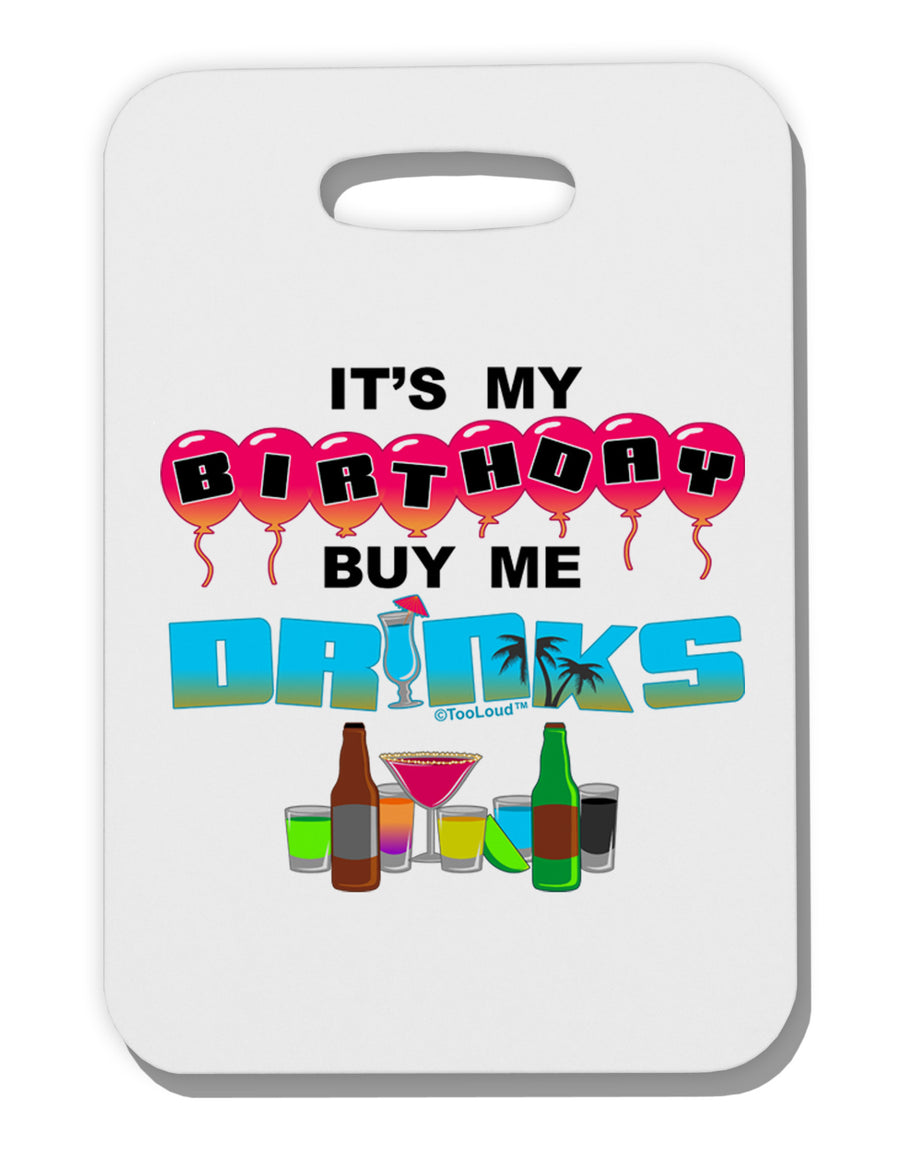 Birthday - Buy Me Drinks Thick Plastic Luggage Tag-Luggage Tag-TooLoud-White-One Size-Davson Sales