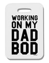 TooLoud Working On My Dad Bod Thick Plastic Luggage Tag-Luggage Tag-TooLoud-White-One Size-Davson Sales