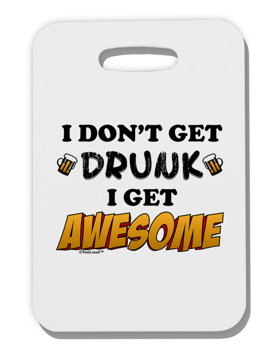 I Don't Get Drunk - Awesome Thick Plastic Luggage Tag-Luggage Tag-TooLoud-White-One Size-Davson Sales