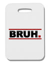 Bruh Text Only Thick Plastic Luggage Tag-Luggage Tag-TooLoud-White-One Size-Davson Sales