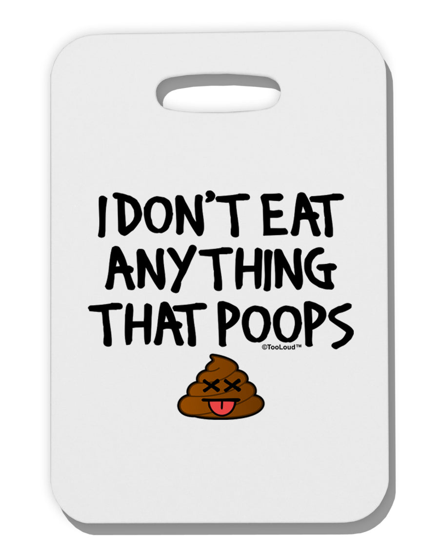 I Don't Eat Anything That Poops Thick Plastic Luggage Tag-Luggage Tag-TooLoud-White-One Size-Davson Sales