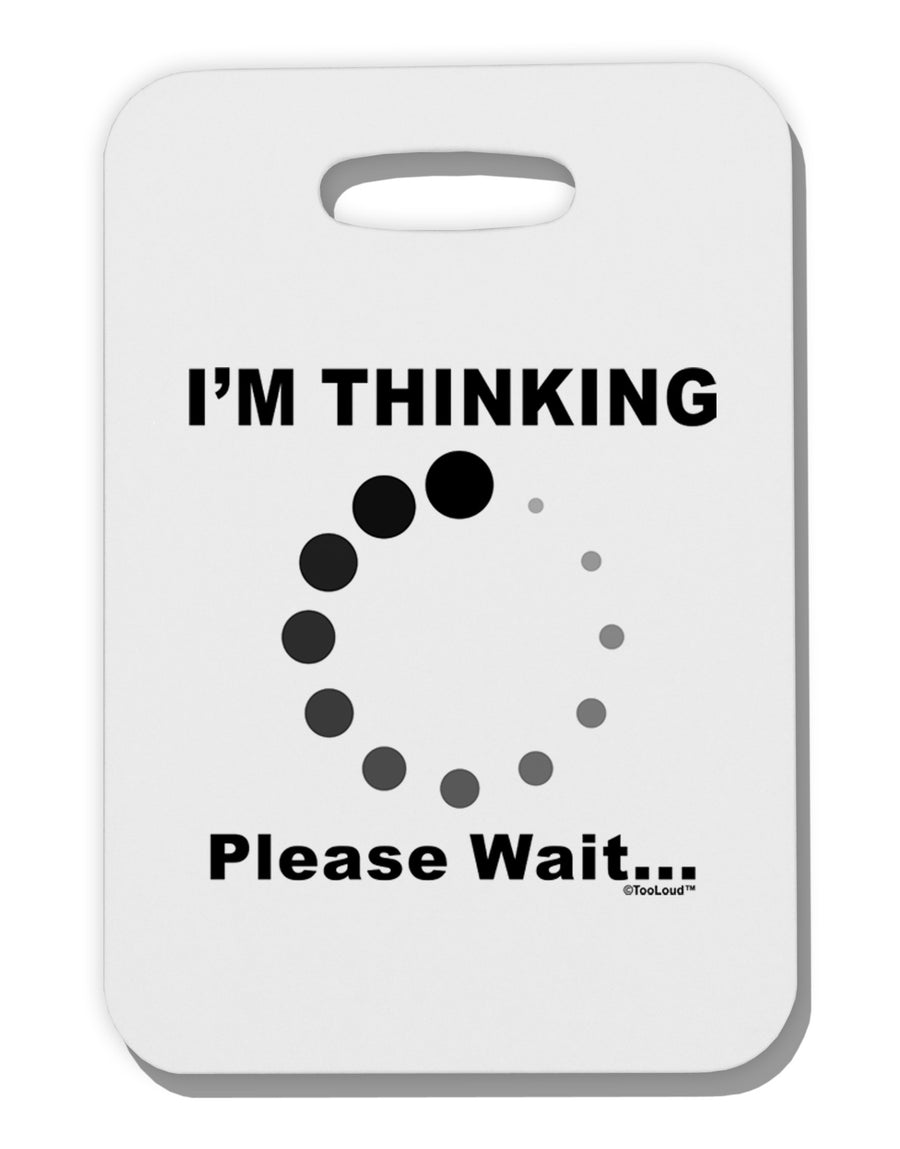 Thinking Please Wait Thick Plastic Luggage Tag-Luggage Tag-TooLoud-White-One Size-Davson Sales