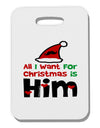 All I Want is Him Matching His & Hers Thick Plastic Luggage Tag-Luggage Tag-TooLoud-White-One Size-Davson Sales