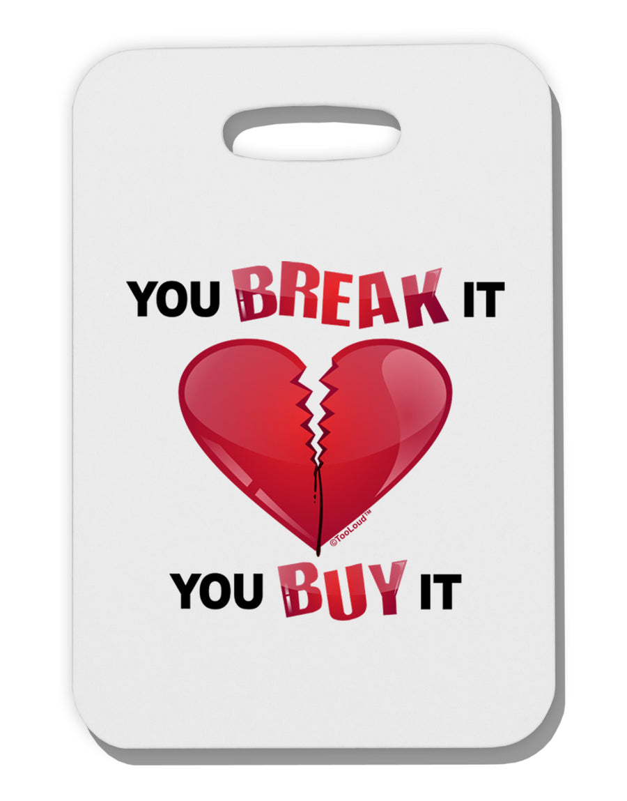 TooLoud You Break It You Buy It Heart Thick Plastic Luggage Tag-Luggage Tag-TooLoud-White-One Size-Davson Sales