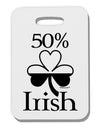50 Percent Irish - St Patricks Day Thick Plastic Luggage Tag by TooLoud-Luggage Tag-TooLoud-White-One Size-Davson Sales