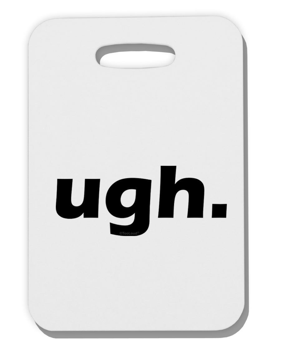 ugh funny text Thick Plastic Luggage Tag by TooLoud-Luggage Tag-TooLoud-White-One Size-Davson Sales