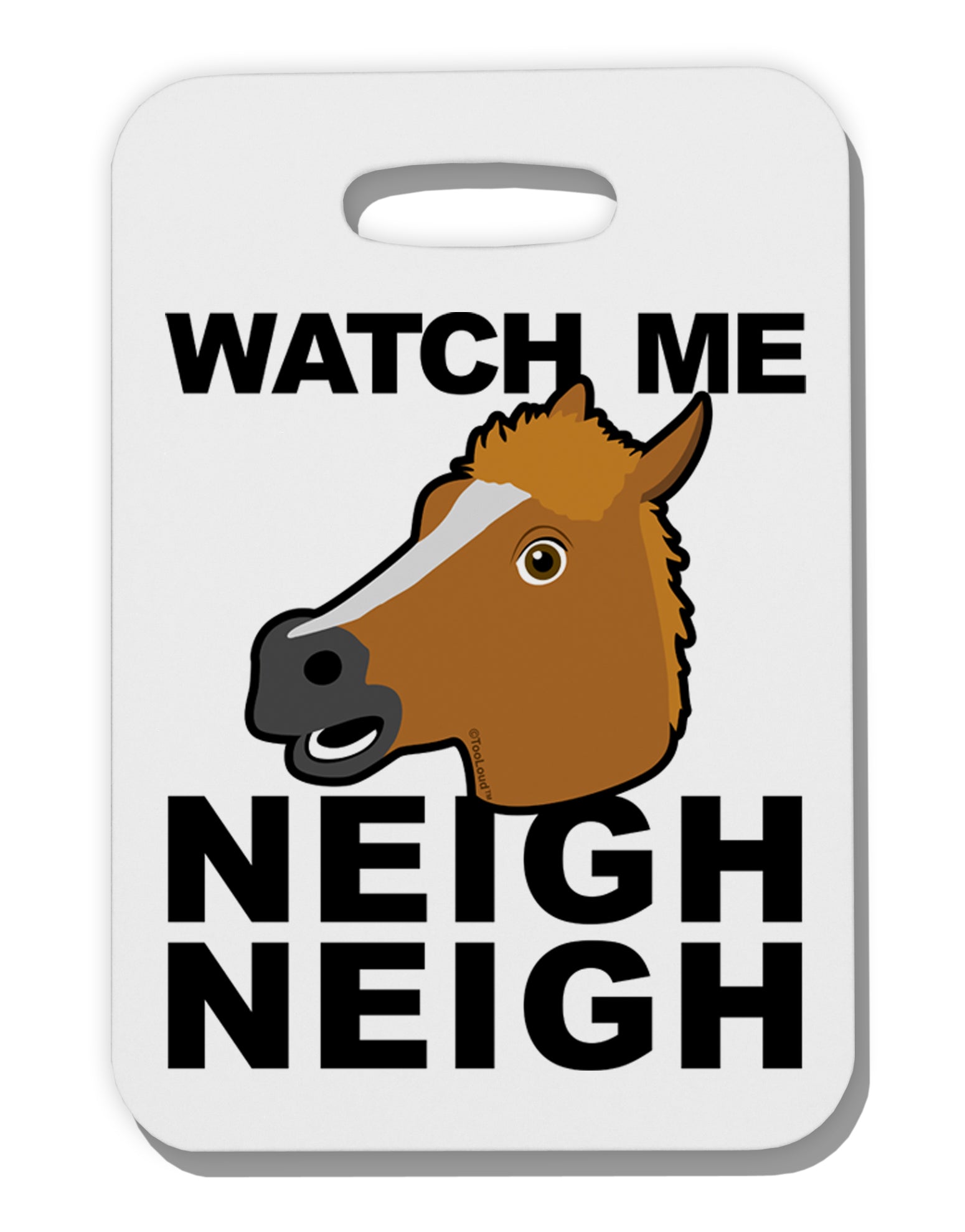 Watch Me Neigh Neigh Thick Plastic Luggage Tag by TooLoud-Luggage Tag-TooLoud-White-One Size-Davson Sales