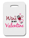 TooLoud Wine Is My Valentine Thick Plastic Luggage Tag-Luggage Tag-TooLoud-White-One Size-Davson Sales