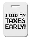 I Did My Taxes Early Thick Plastic Luggage Tag-Luggage Tag-TooLoud-White-One Size-Davson Sales