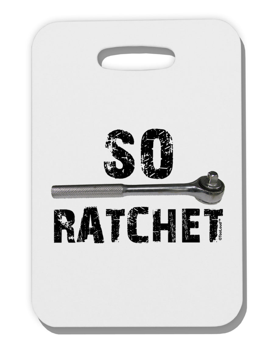 So Ratchet Thick Plastic Luggage Tag-Luggage Tag-TooLoud-White-One Size-Davson Sales