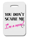 You Don't Scare Me - I'm a Mom Thick Plastic Luggage Tag by TooLoud-Luggage Tag-TooLoud-White-One Size-Davson Sales