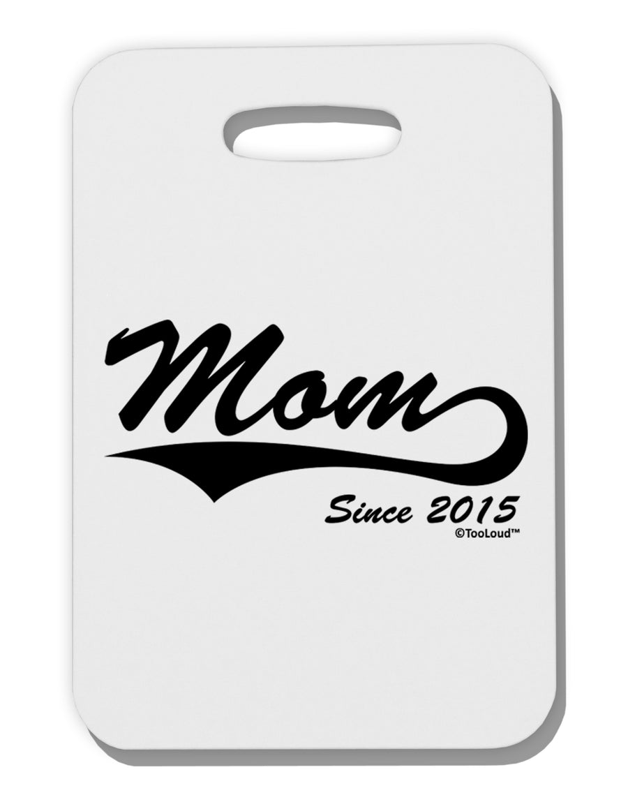 Mom Since (Your Year) Design Thick Plastic Luggage Tag by TooLoud-Luggage Tag-TooLoud-White-One Size-Davson Sales